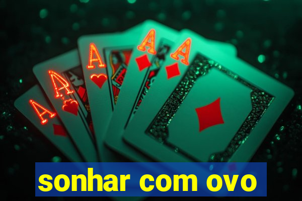sonhar com ovo